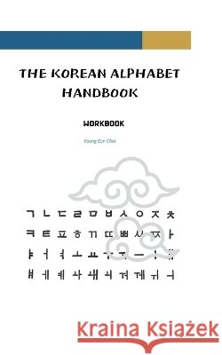 The Korean Alphabet Handbook: Workbook Choi, Young Eun 9791199224834