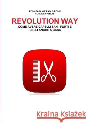 Revolution Way Rosy Pagani, Paolo Rossi, Alex Peroni 9791220018036 Alessio Peroni