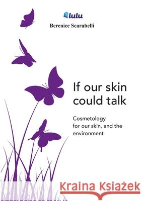 If our skin could talk Berenice Scarabelli, Elisabetta Scarabelli 9791220081214 Berenice Scarabelli