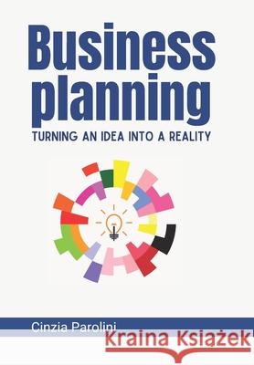 Business Planning: Turning an Idea into a Reality Cinzia Parolini 9791220083751