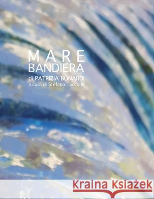 Mare Bandiera Stefano Taccone Veronique Du Moulin Patrizia Bonardi 9791220092449 Associazione Artists.Sociologists