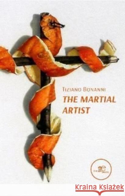 The Martial Artist Tiziano Bonanni 9791220112673 Europe Books