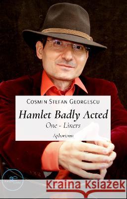 HAMLET BADLY ACTED: 2022 Cosmin Stefan Georgescu, Europe Books 9791220120005 Europe Books
