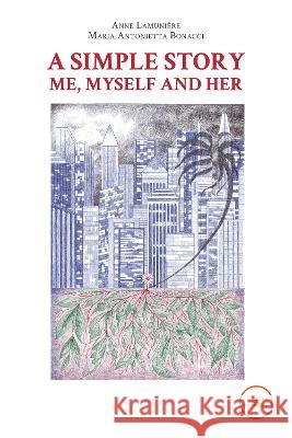 A SIMPLE STORY ME, MYSELF AND HER: 2022 Anne Lamunière, Maria Antonietta Bonacci Potsios, Europe Books 9791220124409 Europe Books