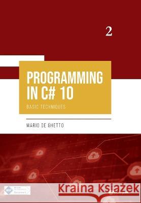 PROGRAMMING IN C# 10 - Basic Techniques Mario De Ghetto   9791221401783 Youcanprint