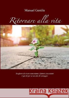 Ritornare alla Vita Manuel Gentile   9791221460742 Youcanprint