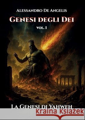 Genesi degli Dei vol. I - La Genesi di Yahweh de Angelis, Alessandro 9791222798967 Youcanprint
