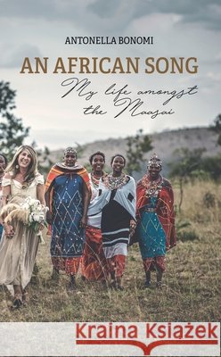 An African Song - My life amongst the Maasai Bonomi, Antonella 9791223952702