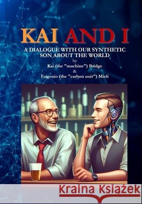 Kai and I: A dialogue with our synthetic son about the World Mieli, Eugenio, Bridge, Kai 9791224301936 Mieli Eugenio