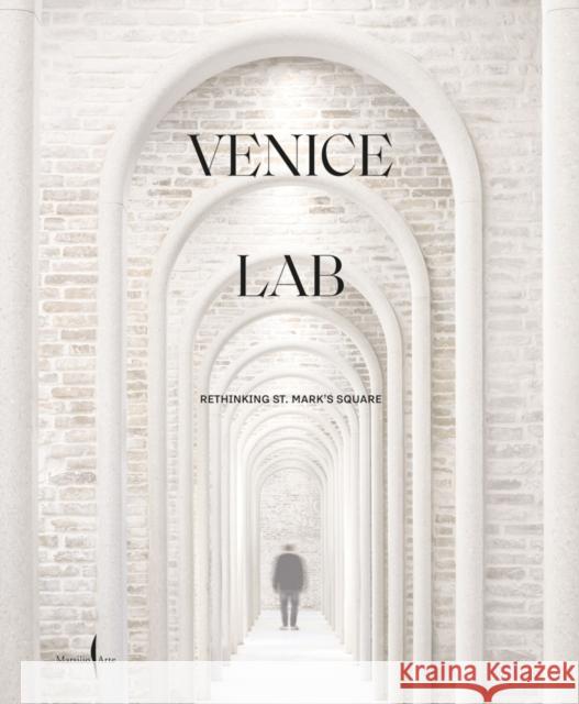 Venice Lab: Reconsidering St. Mark’s Square  9791254630143 Marsilio