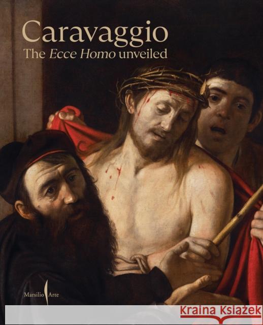 Caravaggio: The Ecce Homo Unveiled  9791254631515 Marsilio