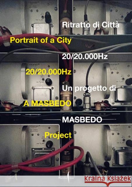 Masbedo: Portrait of a City: 20/20.000hz  9791254631744 Marsilio Arte
