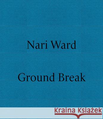 Nari Ward: Ground Break Nari Ward, Lucia Aspesi, Roberta Tenconi 9791254631959