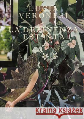 Lucia Veronesi: The Extinct Desinence Lucia Veronesi, Claudio Zecchi, Paolo Mele 9791254632079