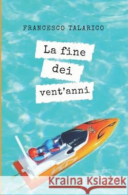 La fine dei Vent'anni Francesco Talarico, Chiara Pozzati 9791254970171