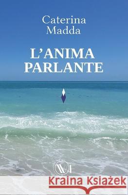 L'anima parlante Simona Adivincula Nicola Bergamaschi Caterina Madda 9791254971109