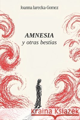 AMNESIA y otras bestias Bosch, Javier Yagüe, Jarecka-Gomez, Joanna 9791254972526