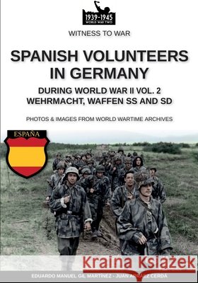 Spanish volunteers in Germany during World War II - Vol. 2 Eduardo Manuel Gil Martínez 9791255891215