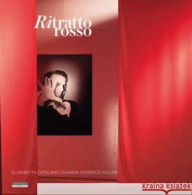 Ritratto Rosso: Elisabetta Catalano Captures Federico Fellini Laura Cherubini Raffaele Simongini  9791280049407 Manfredi Edizioni