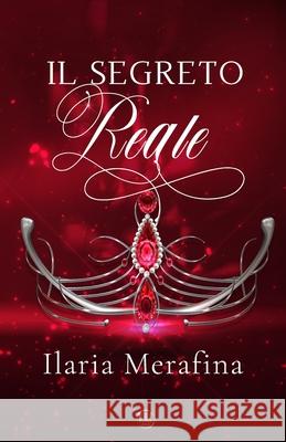 Il segreto reale Merafina Ilaria Merafina 9791280085436
