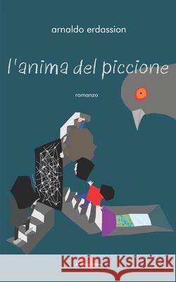 l'anima del piccione Arnaldo Erdassion 9791280555083