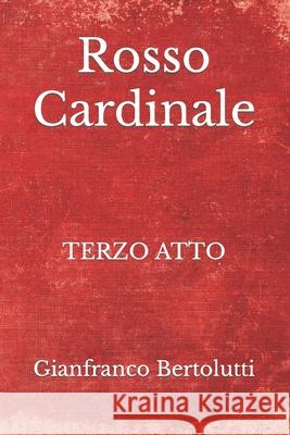 Rosso cardinale Gianfranco Bertolutti, Francesca Terrazzino 9791280619112 Gruppo A.V. Italia S.R.L.