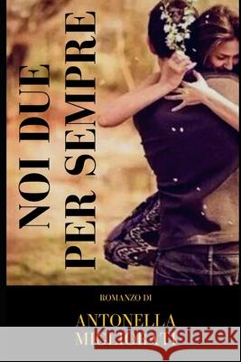 Noi due per sempre Antonella Migliorati 9791280619563