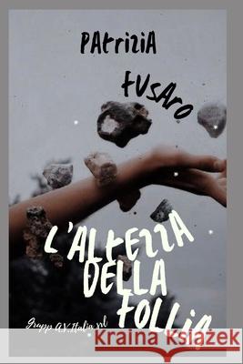 L'altezza della follia Fusaro Patrizia Fusaro 9791280619617