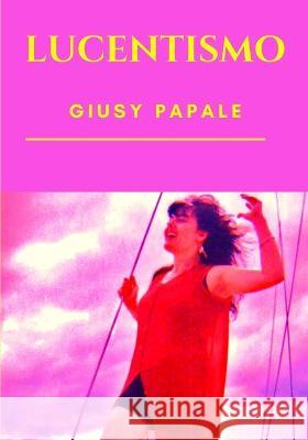 Lucentismo Giusy Papale 9791280619877 Gruppo A. V. Italia Srl