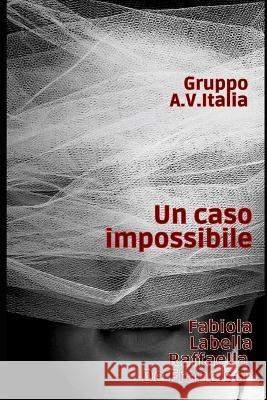 Un caso impossibile Raffaella de Francisci, Fabiola Labella 9791280619891 Gruppo A.V. Italia Srl