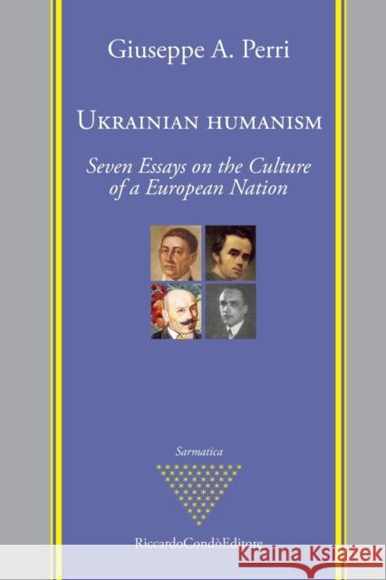 Ukrainian Humanism: Seven Essays on the Culture of a European Nation Perri, Giuseppe a. 9791280882028 Riccardo Condo Editore