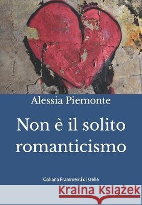 Non è il solito romanticismo Alessia Piemonte 9791280893109 Il Giardino Della Cultura