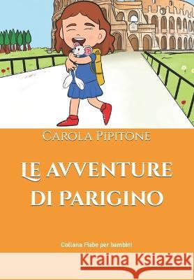 Le avventure di Parigino Carola Pipitone 9791280893390 Il Giardino Della Cultura