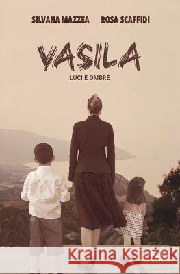 Vasila: Luci e ombre Rosa Scaffidi Silvana Mazzea  9791281353053 Multiverso Edizioni