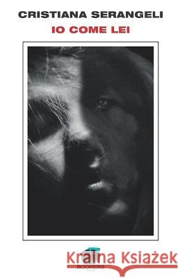 IO Come Lei Cristiana Serangeli   9791281434004 Bookers Edizioni