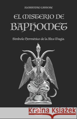 El Misterio de Baphomet: Símbolo Hermético de la Alta Magia Lattore, Alessandro 9791282373241