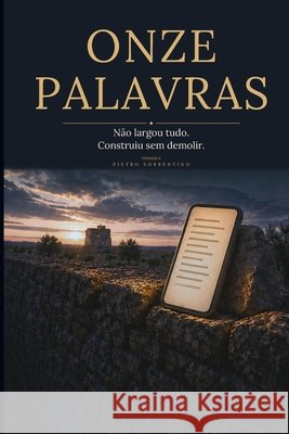 Onze palavras: Não largou tudo. Construiu sem demolir. Sorrentino, Pietro 9791282803076