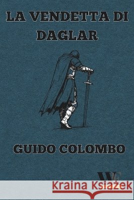 La vendetta di Daglar: Gruppo Editoriale WritersEditor Colombo, Guido 9791298624306