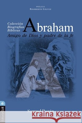 Abraham: Amigo de Dios Y Padre de la Fe Pagán, Samuel 9791387625009 Vida Publishers