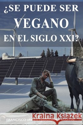 ¿Se puede ser vegano en el siglo xxi? Fernández Martín, Francisco Javier 9791387631611