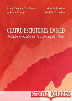 Cuatro escritores en red. Relatos extraídos de La Librería de Merce Postigo, Merche, Nanclares, A. F., Caballero, Mary Carmen 9791388079412