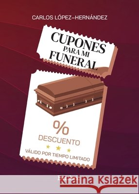 Cupones para mi funeral López-Hernández, Carlos 9791388079566