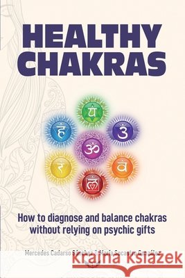 Healthy Chakras: How to diagnose and balance chakras without relying on psychic gifts Cadarso Sánchez, Mercedes, González, María Socastro 9791399204896