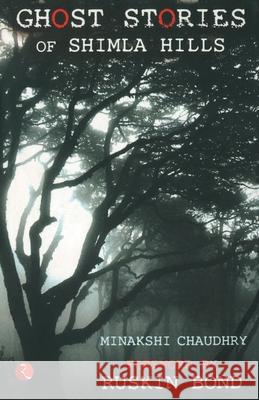 Ghost Stories of Shimla Hills Minakshi Chaudhry 9798129107533 Rupa Publications India Pvt Ltd.
