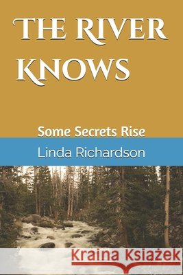 The River Knows: Some Secrets Rise Richardson, Linda M. 9798170063680
