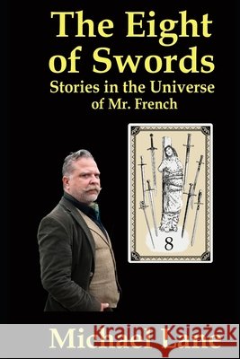 The Eight of Swords: Stories from the Universe of Mr. French Lane, Michael 9798170091720