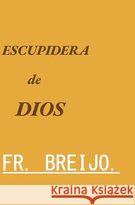 ESCUPIDERA de DIOS Breijo-Marquez, Francisco Ramón 9798170220045 Independently Published