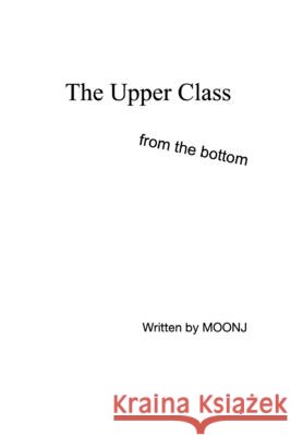The Upper Class from the bottom J, Moon 9798170279050