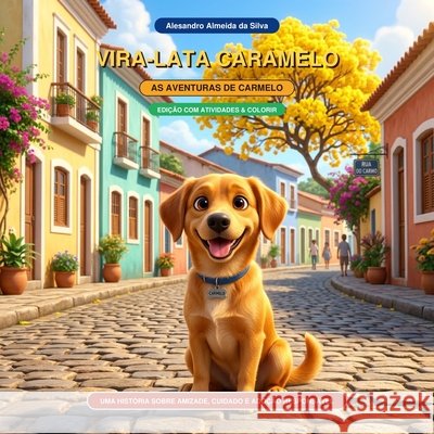 Vira-Lata Caramelo: As Aventuras de Carmelo Da Silva, Alesandro Almeida 9798170301669