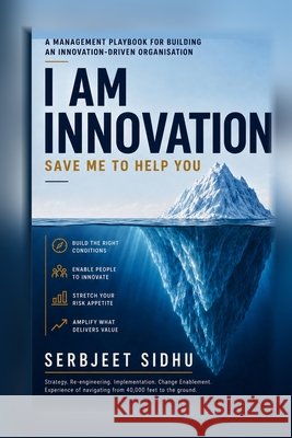 I Am Innovation: Save Me to Help You Sidhu, Serbjeet 9798170316892